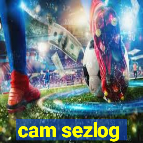 cam sezlog